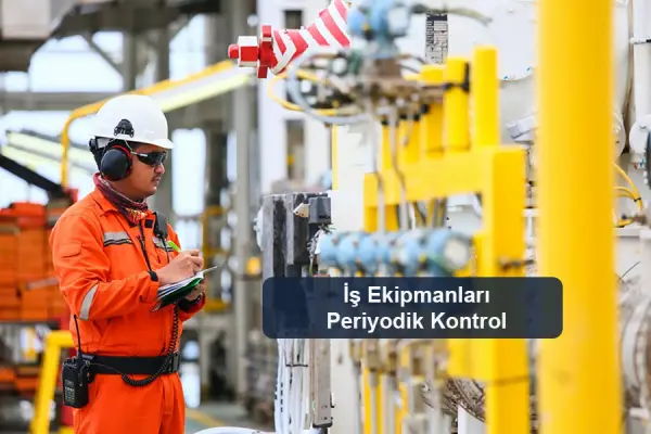 İş Ekipmanları Periyodik Kontrol